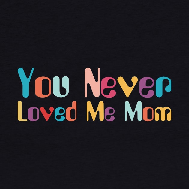 You Never Loved Me Mom meme saying by star trek fanart and more